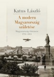 Kronosz Kiadó Katus László: A modern Magyarország születése. Magyarország története 1711–1914 - könyv