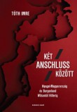 Kronosz Kiadó Tóth Imre: Két Anschluss között. Nyugat-Magyarország és Burgenland Wilsontól Hitlerig - könyv