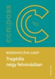 KRONOSZ KÖNYVKIADÓ Kft. Bodovics Éva Judit: Tragédia négy felvonásban - könyv