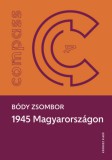KRONOSZ KÖNYVKIADÓ Kft. Bódy Zsombor: 1945 Magyarországon - könyv