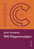 KRONOSZ KÖNYVKIADÓ Kft. Bódy Zsombor: 1945 Magyarországon - könyv