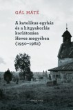 KRONOSZ KÖNYVKIADÓ Kft. Gál Máté: A katolikus egyház és a hitgyakorlás korlátozása Heves megyében (1950-1962) - könyv