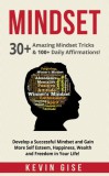 KRT Publishing Kevin Gise: Mindset: 30+ Amazing Mindset Tricks & 100+ Daily Affirmations! Develop a Successful Mindset and Gain More Self Esteem, Happiness, Wealth and Freedom in Your Life! - könyv