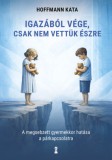 Kulcslyuk Kiadó Hoffmann Kata: Igazából vége, csak nem vettük észre - könyv