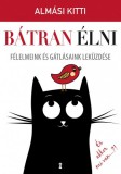 Kulcslyuk Kiadó Kft. Almási Kitti: Bátran élni - Félelmeink és gátlásaink leküzdése - könyv