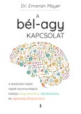 Kulcslyuk Kiadó Kft. Emeran Mayer: A bél-agy kapcsolat - A testünkön belüli rejtett kommunikáció hatása hangulatunkra, döntéseinkre és egészségi állapotunkra - könyv