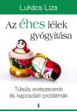 Kulcslyuk Kiadó Kft. Lukács Liza: Az éhes lélek gyógyítása - Túlsúly, evészavarok és kapcsolati problémák - könyv