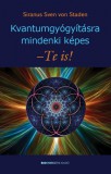 Kvantumgyógyításra mindenki képes - Te is!