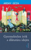 L'Harmattan Kiadó Arday Géza: Gyermektelen írók a diktatúra idején - könyv