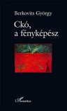 L'Harmattan Kiadó Berkovits György: Ckó, a fényképész - könyv