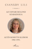 L'Harmattan Kiadó Csanády Lili: Az udvari bolond szabadsága - Az én Kossuth Klubom 1982-1991 - könyv