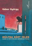 L'Harmattan Kiadó Gábor György: Múltba zárt jelen, avagy a történelem hermeneutikája - könyv