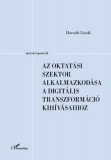 L'Harmattan Kiadó Horváth László: Az oktatási szektor alkalmazkodása a digitális transzformáció kihívásaihoz - könyv