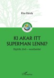 L'Harmattan Kiadó Kiss Károly (szerk.): Ki akar itt Superman lenni? - könyv