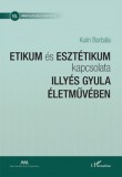 L'Harmattan Kiadó Kulin Borbála: Etikum és esztétikum kapcsolata Illyés Gyula életművében - könyv