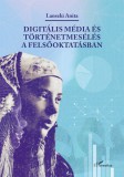 L'Harmattan Kiadó Lanszki Anita: Digitális média és történetmesélés a felsőoktatásban - könyv