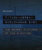 L'Harmattan Kiadó Müller Rolf: Titkok - képek - nyolcvanas évek - könyv