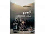 L Harmattan Kiadó Schreiner Dénes - A mítosz filozófiája - Tanulmányok az őrületről és a rettenetről, a felejtésről és a halálról
