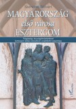 L'Harmattan Kiadó Szendrei Róbert: Magyarország első városa Esztergom - könyv