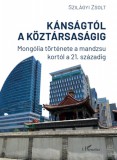 L'Harmattan Kiadó Szilágyi Zsolt: Kánságtól a köztársaságig - könyv
