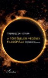 L'Harmattan Kiadó Trembeczki István: A történelem végének filozófiája - könyv