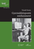 L'Harmattan Kiadó Váradi Ferenc: Gyermekközpontú médiaismeret - könyv