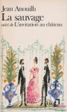La Table Ronde Jean Anouilh - LA Sauvage: Suivi De L'Invitation Au Chateau