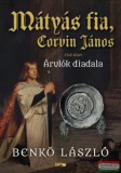 Lazi Kiadó Benkő László - Mátyás fia, Corvin János I. - Árulók diadala