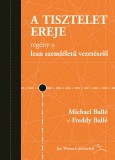 LEAN ENTERPRISE INSTITUTE Michael Ballé; Freddy Ballé: A tisztelet ereje - könyv