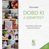 Lelkesedés Tanulás Szabadság Könyvek Tóth Andi: Dobd ki a szemetest! - Hulladékcsökkentés lépésről lépésre - könyv