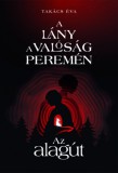 Létállomás Kiadó Takács Éva: A lány a valóság peremén I. - Az alagút - könyv