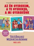 LETTERO KIADÓ KFT. Nigel Latta: Az én gyerekem, a te gyereked, a mi gyerekünk - könyv