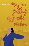Libri Kiadó Angie Cruz: Meg ne fulladj egy pohár vízben - könyv