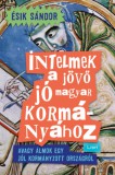 Libri Kiadó Ésik Sándor: Intelmek a jövő jó magyar kormányához - Avagy álmok egy jól kormányzott országról - könyv