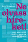 Libri Kiadó Rolf Dobelli: Ne olvass híreket! - könyv