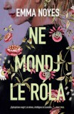 Libri Könyvkiadó Emma Noyes: Ne mondj le róla - könyv
