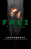 Libri Könyvkiadó Frei Tamás: Agrárbárók - könyv