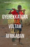 Libri Könyvkiadó Gyerekkatona voltam Afrikában