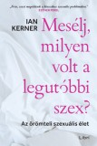 Libri Könyvkiadó Kerner, Ian: Mesélj, milyen volt a legutóbbi szex? - könyv