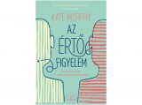 Libri Könyvkiadó Kft Kate Murphy - Az értő figyelem - Útmutató a jobb, tartalmasabb kommunikációhoz