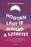 Libri Könyvkiadó Kft. Nicole LePera: Hogyan légy te magad a szeretet - könyv