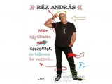 Libri Könyvkiadó Kft Réz András - Már egyáltalán nem szorongok, de teljesen be vagyok...