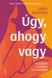 Libri Könyvkiadó Nagoski, Emily: Úgy, ahogy vagy - könyv