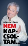 Libri Könyvkiadó Rózsa György: Nem kapcsoltam... - könyv