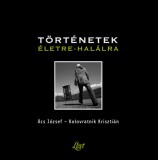 Liget Műhely Alapítvány Ács József, Kolovratnik Krisztián: Történetek életre-halálra - könyv