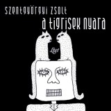 Liget Műhely Alapítvány Szentgyörgyi Zsolt: A tigrisek nyara - könyv