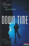 Look Away Books Casey Kittrell, Jim Kittrell - Down Time: Great Writers on Diving