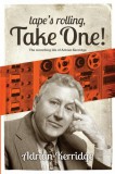 M-Y Books Adrian Kerridge: Tape’s Rolling, Take One - Six Decades of Recording and Producing, from the Rock ‘n’ Roll Years to TV Scores & Blockbuster Movies! - könyv