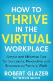 Macmillan-Heinemann Mick Sloan, Robert Glazer: How to Thrive in the Virtual Workplace - könyv