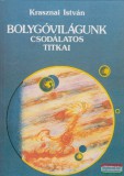 Magánkiadás Krasznai István - Bolygóvilágunk csodálatos titkai